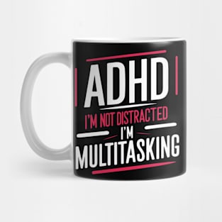 ADHD i'm not distracted i'm multitasking Mug